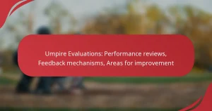 Umpire Evaluations: Performance reviews, Feedback mechanisms, Areas for improvement