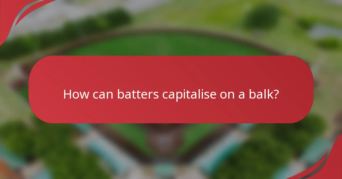How can batters capitalise on a balk?