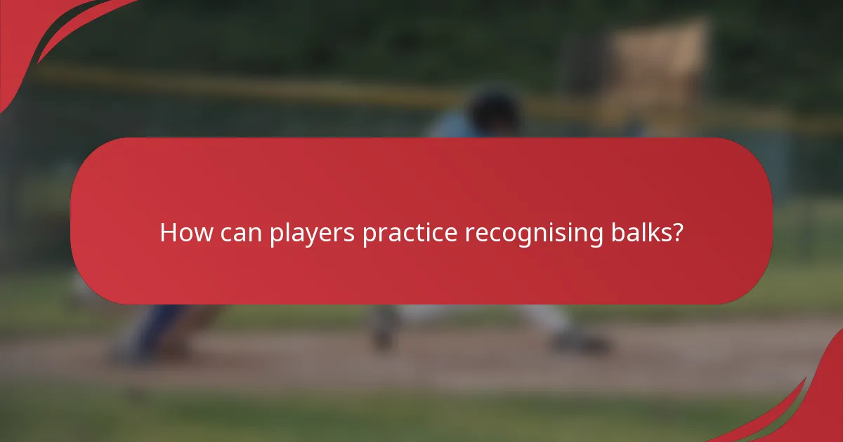 How can players practice recognising balks?