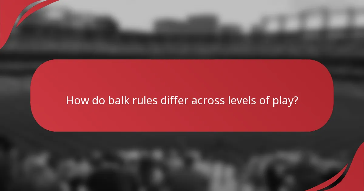 How do balk rules differ across levels of play?