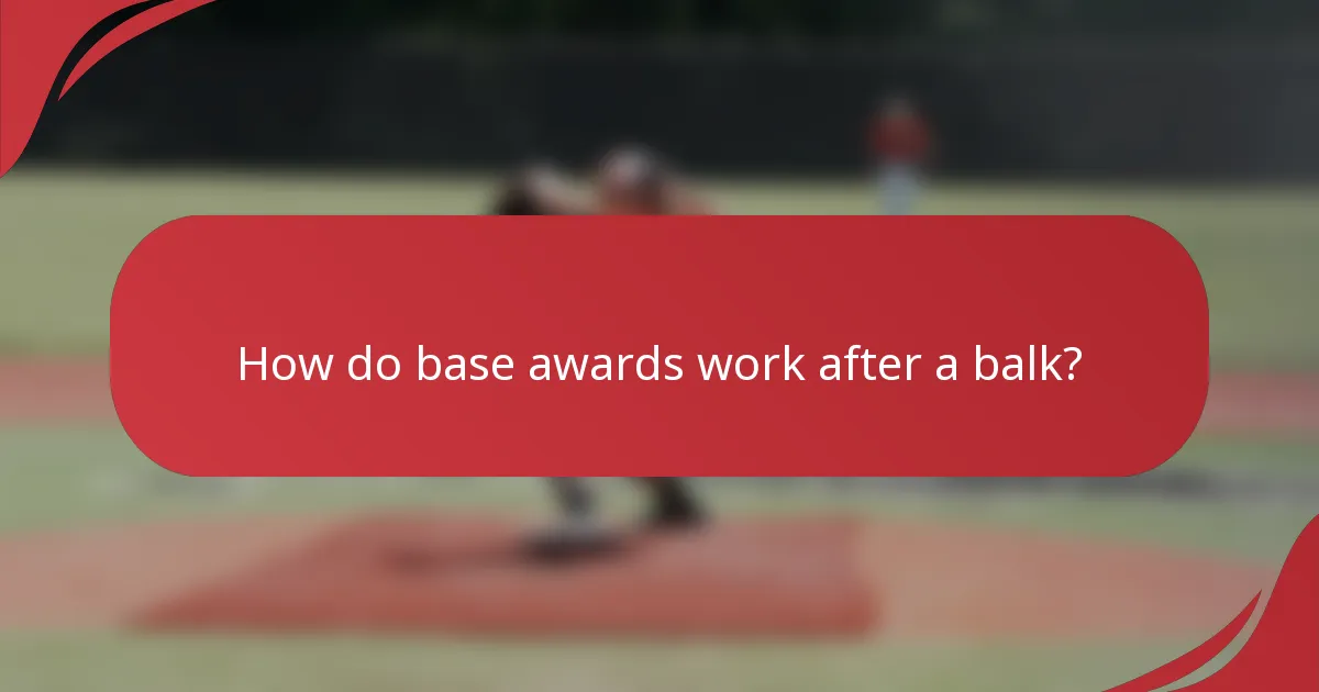How do base awards work after a balk?