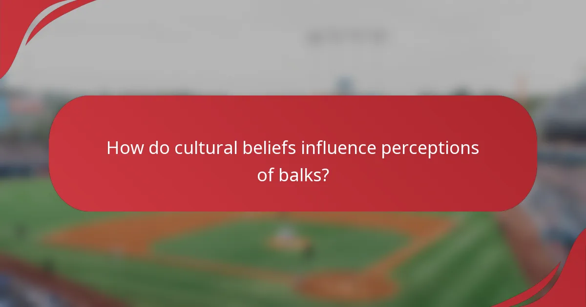 How do cultural beliefs influence perceptions of balks?