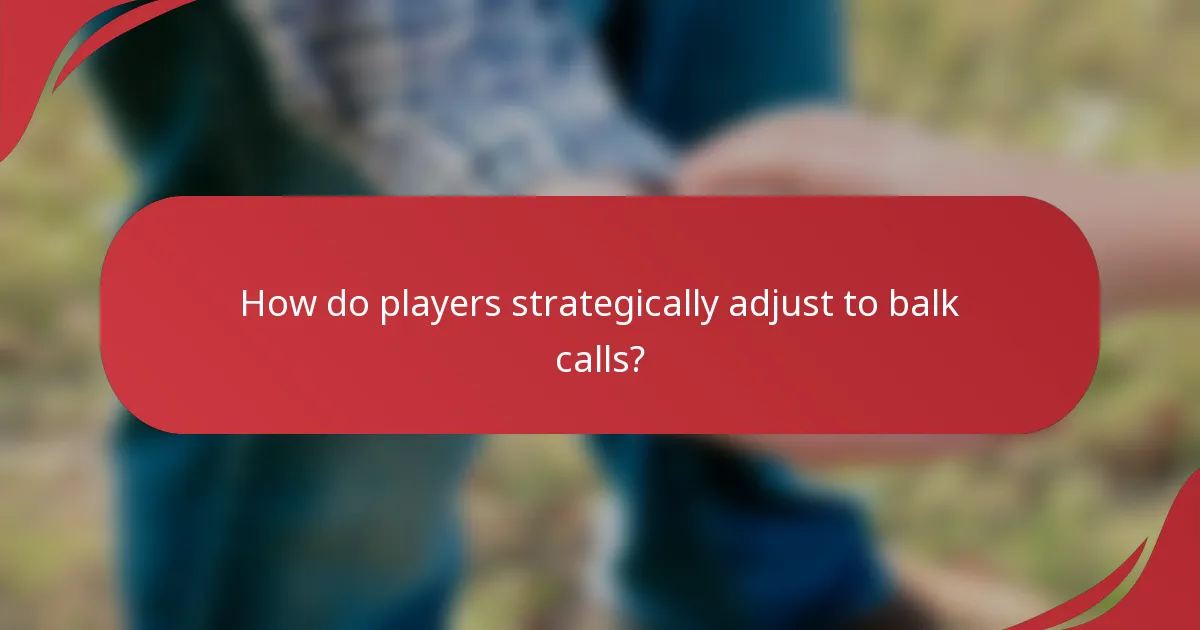How do players strategically adjust to balk calls?