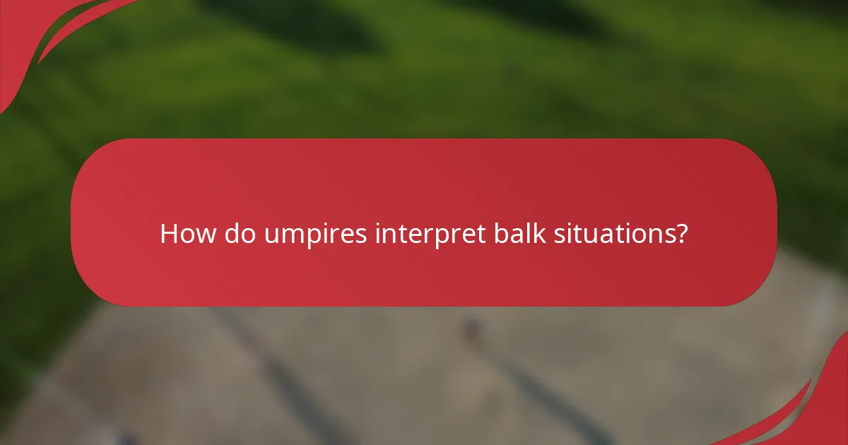 How do umpires interpret balk situations?