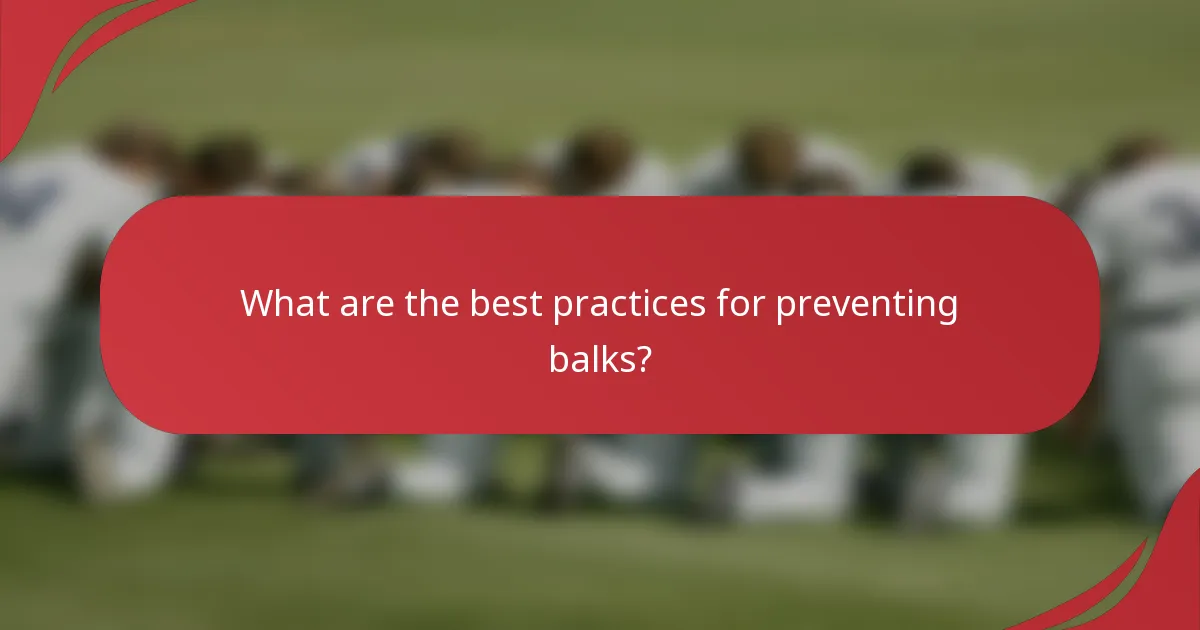 What are the best practices for preventing balks?