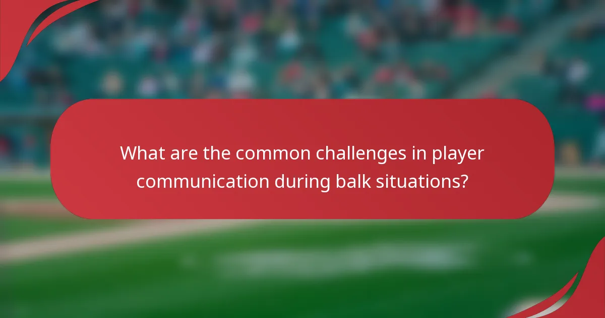 What are the common challenges in player communication during balk situations?