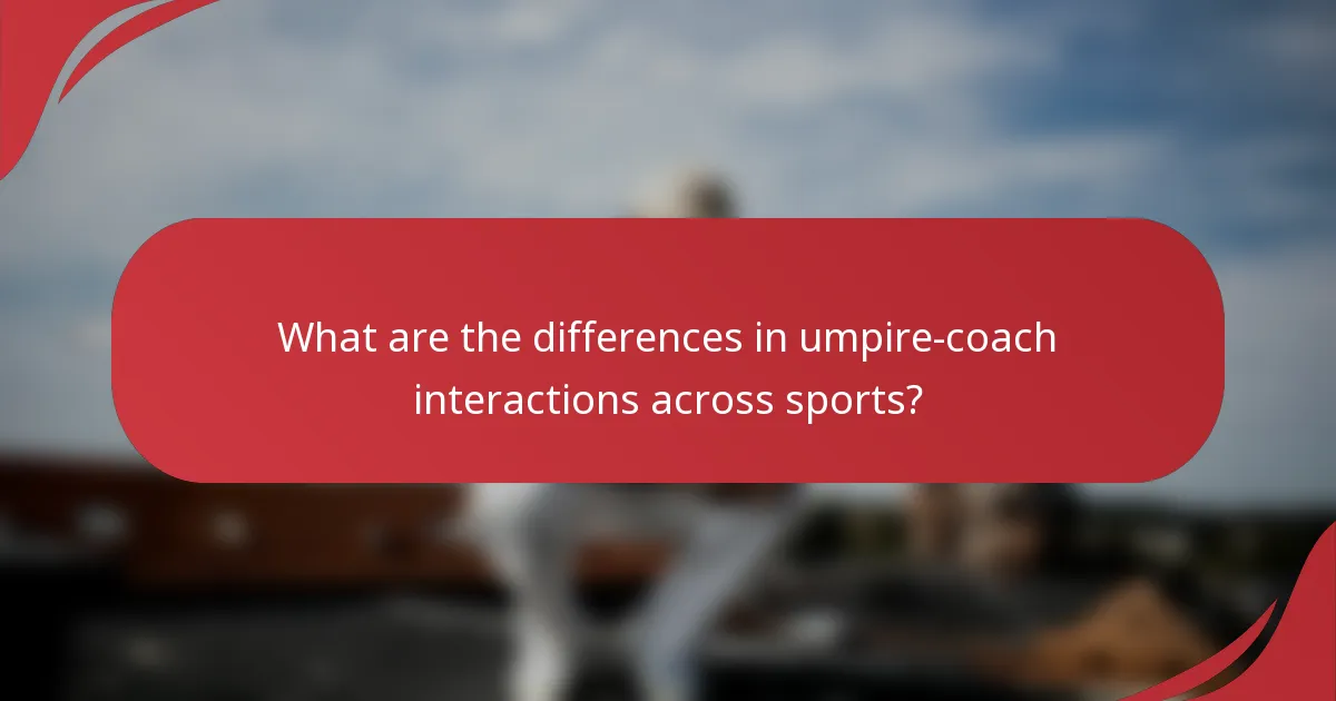 What are the differences in umpire-coach interactions across sports?