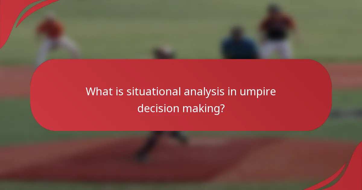 What is situational analysis in umpire decision making?