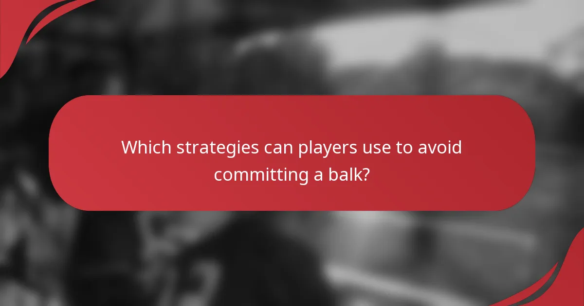 Which strategies can players use to avoid committing a balk?