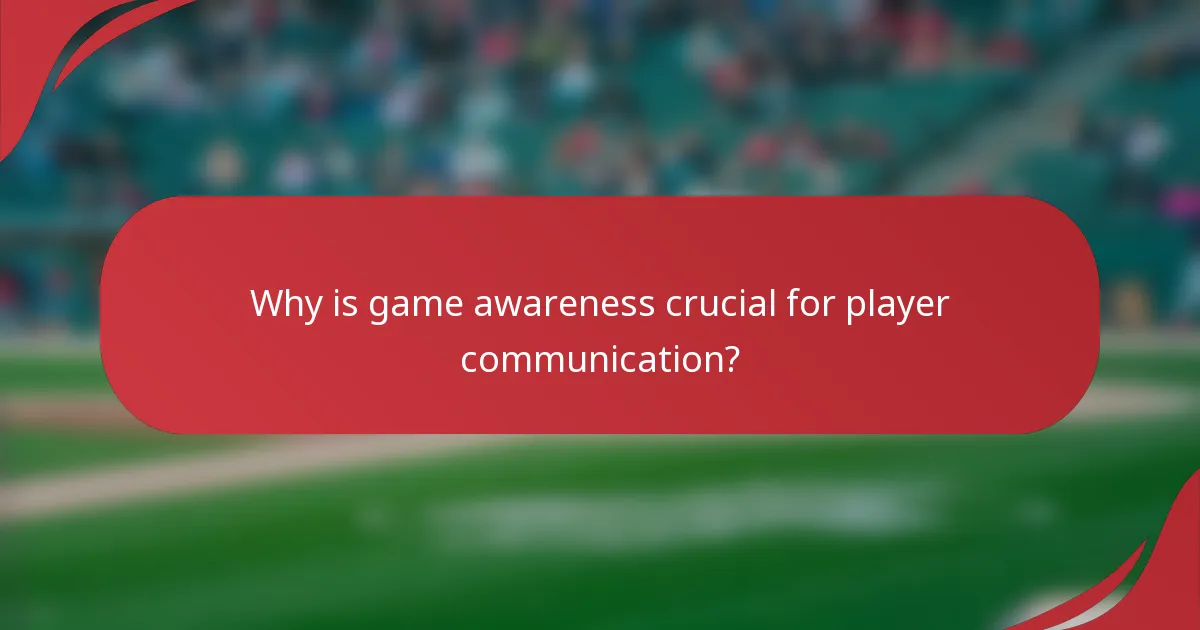 Why is game awareness crucial for player communication?